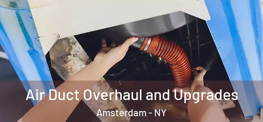 Air Duct Overhaul and Upgrades Amsterdam - NY