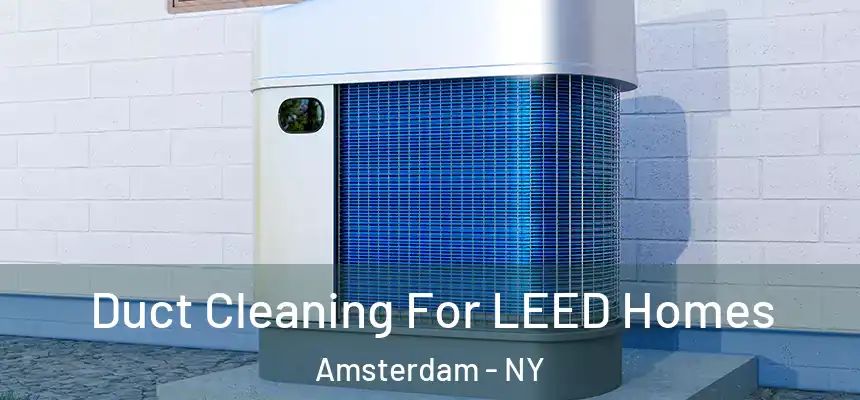  Duct Cleaning For LEED Homes Amsterdam - NY