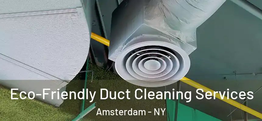 Eco-Friendly Duct Cleaning Services Amsterdam - NY