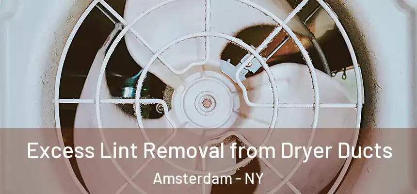 Excess Lint Removal from Dryer Ducts Amsterdam - NY