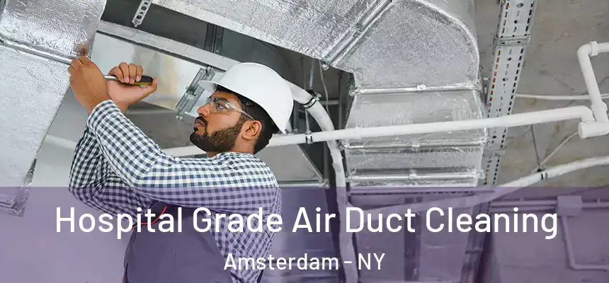 Hospital Grade Air Duct Cleaning Amsterdam - NY