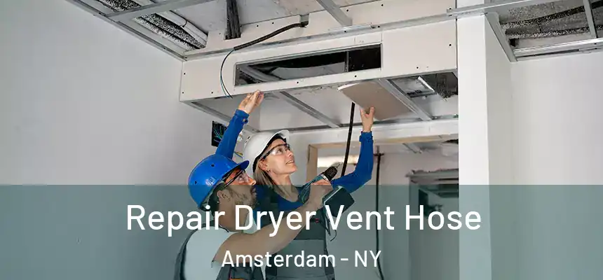Repair Dryer Vent Hose Amsterdam - NY