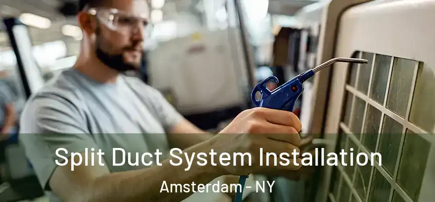  Split Duct System Installation Amsterdam - NY